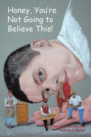 Cover of the book Honey, You're Not Going to Believe This! by Irene Olds, Marlene Lauster Young