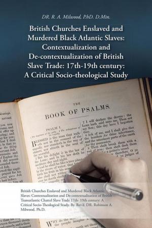 Book cover of British Churches Enslaved and Murdered Black Atlantic Slaves: Contextualization and De-Contextualization of British Slave Trade: 17Th-19Th Century: a Critical Socio-Theological Study
