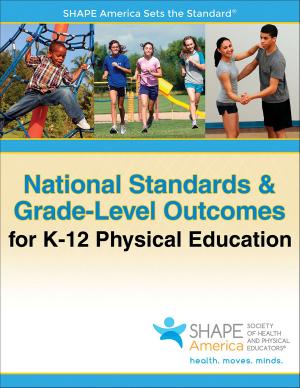 Cover of the book National Standards & Grade-Level Outcomes for K-12 Physical Education by William J. Vincent, Joseph P. Weir