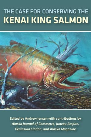 Cover of the book The Case for Conserving the Kenai King Salmon by Philip Caputo
