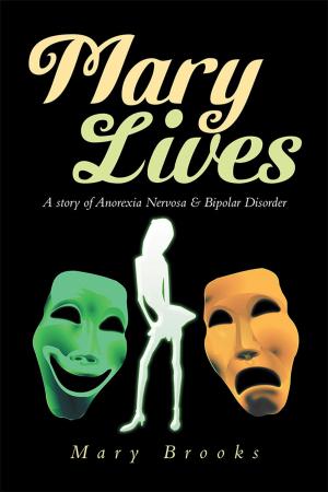 Cover of the book Mary Lives - a Story of Anorexia Nervosa & Bipolar Disorder by Jane Lazarus