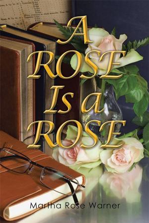 Cover of the book A Rose Is a Rose by Dr. Albert Joseph Jefferson III
