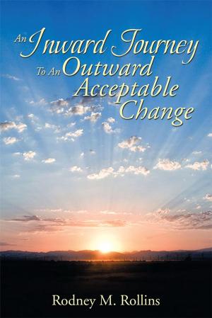 Cover of the book An Inward Journey to an Outward Acceptable Change by Stephen D.