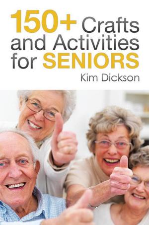 Cover of the book 150+ Crafts and Activities for Seniors by Mohan K. Sood Ph.D.