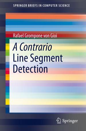 Cover of the book A Contrario Line Segment Detection by Sitharama S. Iyengar, Kianoosh G. Boroojeni, N. Balakrishnan