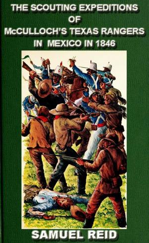 Cover of the book The Scouting Expeditions Of McCulloch's Texas Rangers In Mexico In 1846 by Jonathan Letterman M. D.