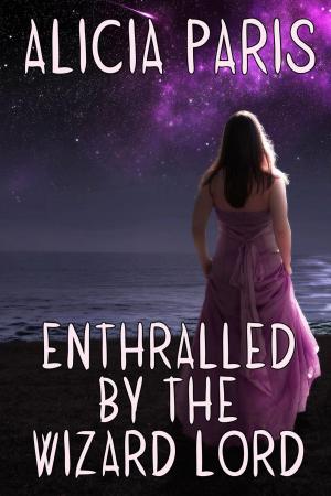 Cover of the book Enthralled by the Wizard Lord by Alicia Paris
