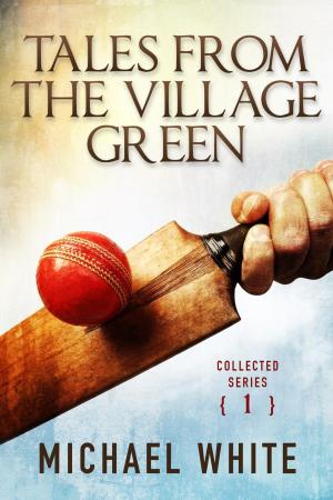 Cover of the book Tales from the Village Green - Collected Tales Volume 1 by Chris Ward