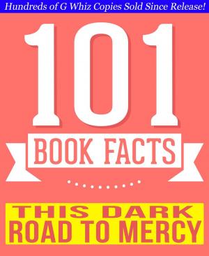 Cover of the book This Dark Road to Mercy - 101 Amazing Facts You Didn't Know by G Whiz