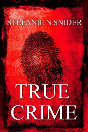 Cover of True Crime by Stefanie N Snider, Stefanie N Snider