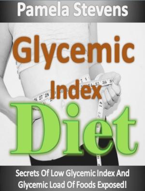 Cover of Glycemic Index Diet: Secrets Of Low Glycemic Index And Glycemic Load Of Foods Exposed!
