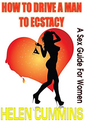 Cover of HOW TO DRIVE A MAN TO ECSTASY: A SEX GUIDE FOR WOMEN
