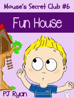 Cover of the book Mouse's Secret Club #6: Fun House by Mary S. Sheppard