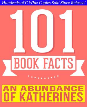 Cover of the book An Abundance of Katherines - 101 Amazing Facts You Didn't Know by Chris Darwen