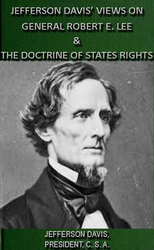 Cover of Jefferson Davis' Views On General Robert E. Lee & The Doctrine Of States Rights