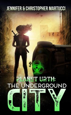 Cover of the book Planet Urth: The Underground City by Jennifer Martucci, Christopher Martucci