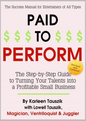 Book cover of Paid To Perform: The Step by Step Guide to Turning Your Talents into a Profitable Small Business