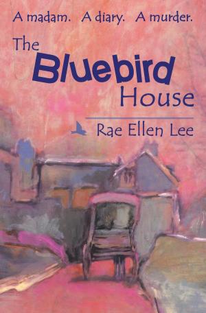 Book cover of THE BLUEBIRD HOUSE. A Madam. A Diary. A Murder.