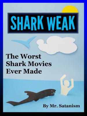 Cover of the book Shark Weak: The Worst Shark Movies Ever Made by Brad D. Sibbersen
