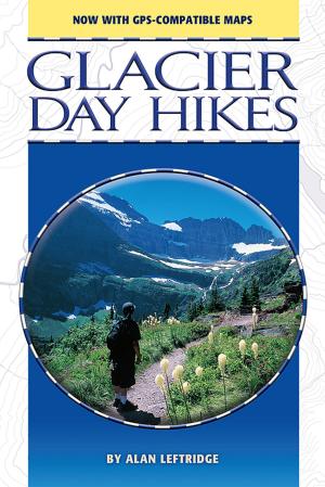 Cover of the book Glacier Day Hikes, Updated Edition by Alan Leftridge