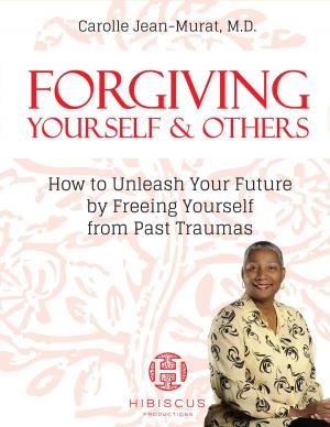 Cover of the book Forgiving Yourself & Others: How To Unleash Your Future By Freeing Yourself From Past Traumas by Jean Reynolds