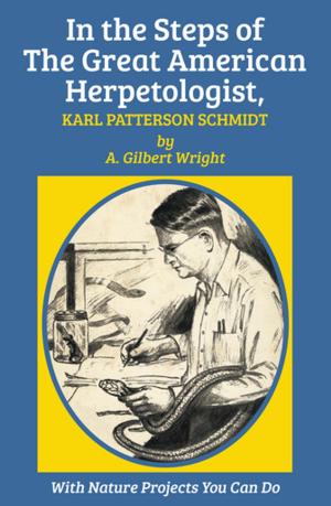 Cover of the book In the Steps of The Great American Herpetologist, Karl Patterson Schmidt by G. Clifton Wisler