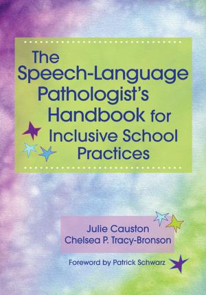 Cover of the book The Speech-Language Pathologist's Handbook for Inclusive School Practice by Julie Causton Ph.D., Chelsea Tracy-Bronson, M.A.
