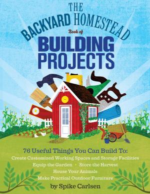 Cover of the book The Backyard Homestead Book of Building Projects by Rhonda Massingham Hart