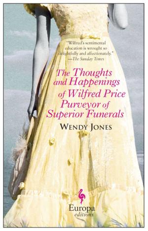 Cover of the book The Thoughts and Happenings of Wilfred Price Purveyor of Superior Funerals by Jerome Ferrari