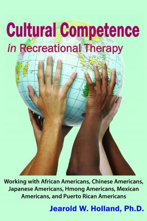 Cover of the book Cultural Competence in Recreation Therapy: Working with African Americans, Chinese Americans, Japanese Americans, Hmong Americans, Mexican Americans, and Puerto Rican Americans by Barry Bocchieri