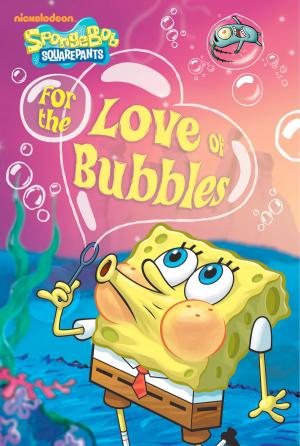 Book cover of For the Love of Bubbles (SpongeBob SquarePants)