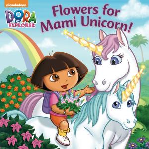 Book cover of Flowers for Mami Unicorn! (Dora the Explorer)