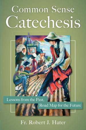 Cover of the book Common Sense Catechesis by Matthew Bunson, Margaret Bunson