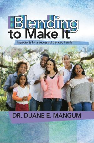 bigCover of the book Blending to Make It: Ingredients for a Successful Blended Family by 