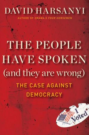 Cover of the book The People Have Spoken (and They Are Wrong) by David Limbaugh