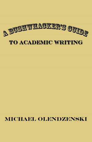 Book cover of A Bushwhacker's Guide to Academic Writing
