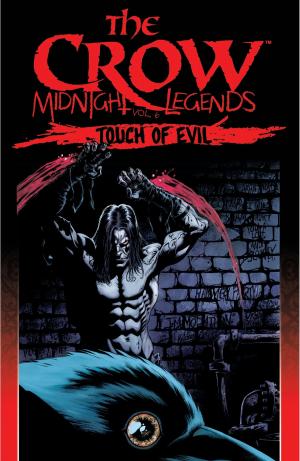 Cover of the book The Crow: Midnight Legends, Vol. 6: Touch Of Evil by Golden, Christopher; Hester, Phil; Parks, Ande; Hotz, Kyle