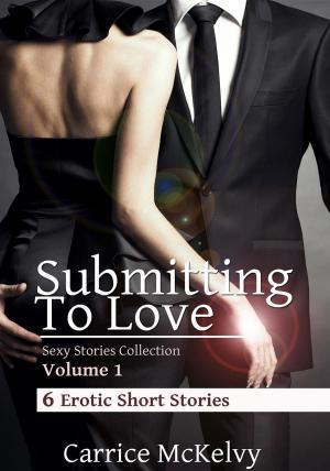 bigCover of the book Submitting to Love: 6 Erotic Short Stories by 