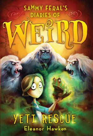 Cover of the book Sammy Feral's Diaries of Weird: Yeti Rescue by Ned Crouch