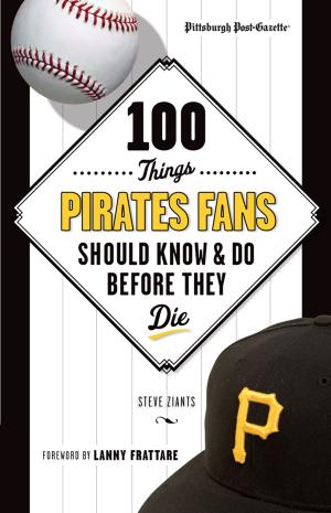Cover of the book 100 Things Pirates Fans Should Know & Do Before They Die by Dayton Moore, Matt Fulks, Matt Fulks, Alex Gordon, Ned Yost