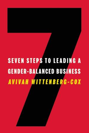 Cover of the book Seven Steps to Leading a Gender-Balanced Business by Marcus Buckingham, Ashley Goodall