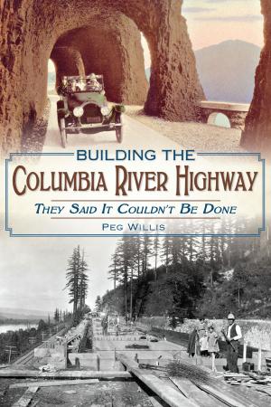 Cover of the book Building the Columbia River Highway by Harry Kyriakodis