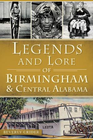 Cover of the book Legends and Lore of Birmingham & Central Alabama by Laura J. Hoffman