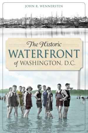 Cover of the book The Historic Waterfront of Washington, D.C. by Bob Harvey