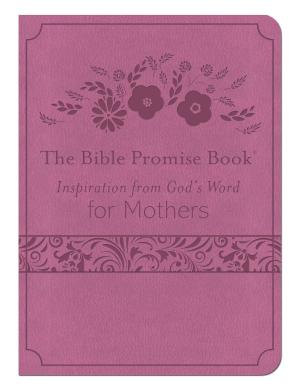Cover of the book The Bible Promise Book: Inspiration from God's Word for Mothers by Pamela Griffin