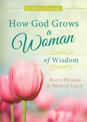 Cover of the book How God Grows a Woman of Wisdom by Compiled by Barbour Staff