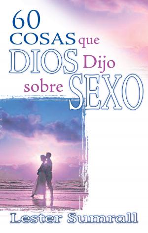 Cover of the book 60 cosas que Dios dijo sobre sexo by Dr. Myles Monroe