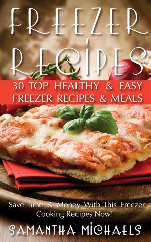 Book cover of Freezer Recipes: 30 Top Healthy & Easy Freezer Recipes & Meals Revealed ( Save Time & Money With This Freezer Cooking Recipes Now!)