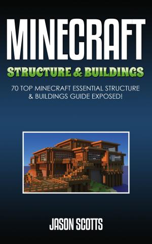 Cover of the book Minecraft Structure & Buildings: 70 Top Minecraft Essential Structure and Buildings Guide Exposed! by Janet Evans