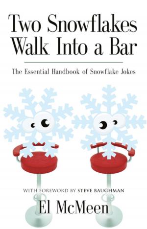 Cover of the book TWO SNOWFLAKES WALK INTO A BAR: The Essential Handbook of Snowflake Jokes by Sara Hubbard